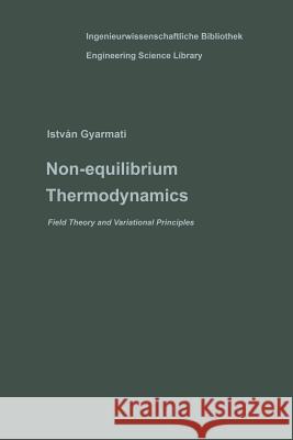 Non-Equilibrium Thermodynamics: Field Theory and Variational Principles Gyarmati, Istvan 9783642510694