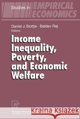 Income Inequality, Poverty, and Economic Welfare Daniel J. Slottje Baldev Raj 9783642510755 Physica-Verlag