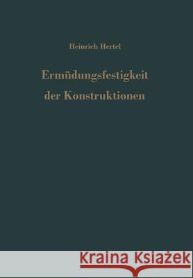 Ermüdungsfestigkeit Der Konstruktionen Hertel, H. 9783642510823