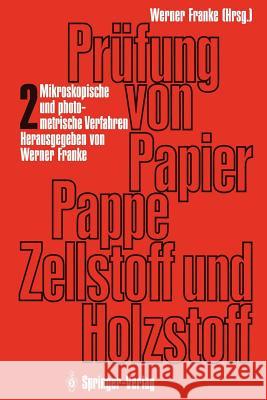 Prüfung Von Papier, Pappe, Zellstoff Und Holzstoff: Band 2: Mikroskopische Und Photometrische Verfahren Franke, Werner 9783642511066