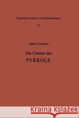 Die Chemie Der Pyrrole Gossauer, A. 9783642511196 Springer