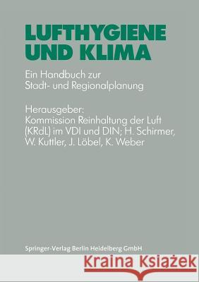 Lufthygiene und Klima: Ein Handbuch zur Stadt- und Regionalplanung H. Schirmer, W. Kutter, J. Löbel, K. Weber, Kommission Reinhaltung der Luft (KRdl) im VDI und DIN 9783642511615 Springer-Verlag Berlin and Heidelberg GmbH & 