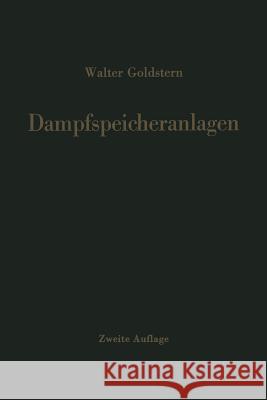 Dampfspeicheranlagen: Bau, Berechnung Und Betrieb Industrieller Wärmespeicher Goldstern, Walter 9783642511639