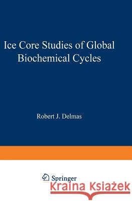 Ice Core Studies of Global Biogeochemical Cycles Robert J. Delmas 9783642511745 Springer