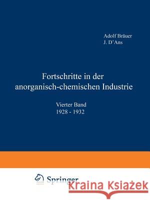 Fortschritte in Der Anorganisch-Chemischen Industrie: Vierter Band 1928-1932 Bräuer, Adolf 9783642511967 Springer
