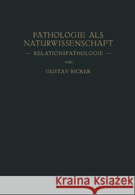 Pathologie ALS Naturwissenschaft: -- Relationspathologie -- Für Pathologen - Physiologen Mediziner Und Biologen Ricker, Gustav 9783642512230