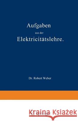 Aufgaben Aus Der Elektricitätslehre Weber, Robert 9783642512254