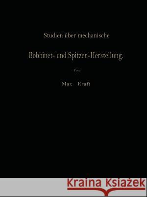 Studien Über Mechanische Bobbinet- Und Spitzen-Herstellung Kraft, Max 9783642512353 Springer