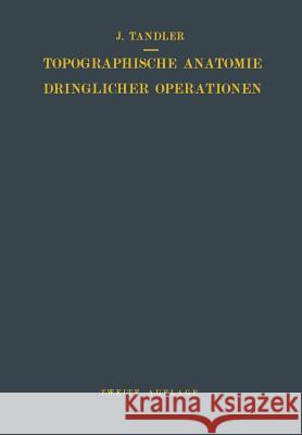 Topographische Anatomie Dringlicher Operationen Julius Tandler 9783642512414 Springer