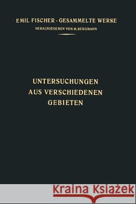 Untersuchungen Aus Verschiedenen Gebieten: Vorträge Und Abhandlungen Allgemeinen Inhalts Fischer, Emil 9783642512452 Springer