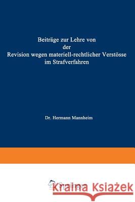 Beiträge Zur Lehre Von Der Revision Wegen Materiellrechtlicher Verstösse Im Strafverfahren Mannheim, Hermann 9783642512506