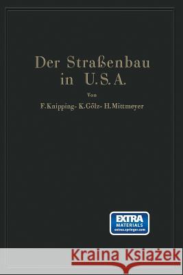 Der Straßenbau Der Vereinigten Staaten Von Amerika Unter Berücksichtigung Der Nutzanwendung Für Deutschland Knipping, F. 9783642512643 Springer
