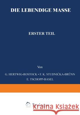 Die Lebendige Masse: Erster Teil Allgemeine Mikroskopische Anatomie Und Organisation Der Lebendigen Masse Hertwig, G. 9783642512919 Springer