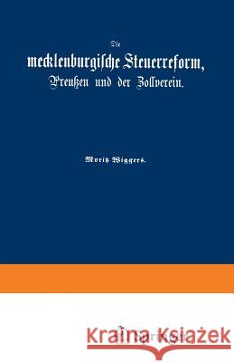 Die Mecklenburgische Steuerreform, Preußen Und Der Zollverein Wiggers, Moritz 9783642512926