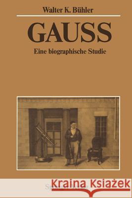 Gauss: Eine Biographische Studie Bühler, Walter K. 9783642514449