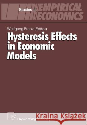 Hysteresis Effects in Economic Models Wolfgang Franz 9783642515453 Physica-Verlag