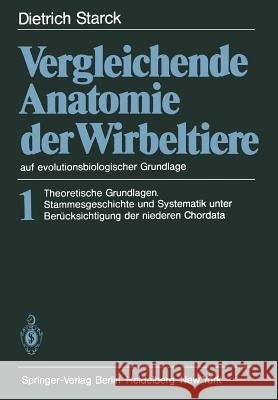 Vergleichende Anatomie Der Wirbeltiere Auf Evolutionsbiologischer Grundlage: Band 1: Theoretische Grundlagen. Stammesgeschichte Und Systematik Unter B Starck, D. 9783642515699