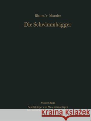 Die Schwimmbagger: Zweiter Band: Schiffskörper Und Maschinenanlagen Mechanische Bagger Und Fördergeräte Marnitz, F. V. 9783642516078