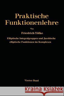 Elliptische Integralgruppen Und Jacobische Elliptische Funktionen Im Komplexen Tölke, Friedrich 9783642516191