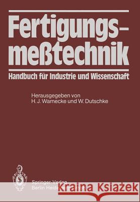 Fertigungsmeßtechnik: Handbuch Für Industrie Und Wissenschaft Warnecke, H. -J 9783642517532