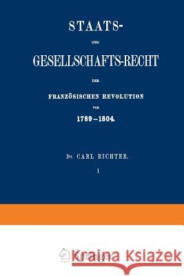 Staats- Und Gesellschafts-Recht Der Französischen Revolution Von 1789-1804 Richter, Carl 9783642517785 Springer