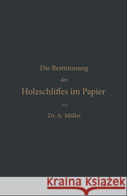 Die Qualitative Und Quantitative Bestimmung Des Holzschliffes Im Papier: Eine Chemisch-Technische Studie Müller, Albrecht 9783642518065 Springer