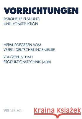 Vorrichtungen: Rationelle Planung Und Konstruktion VDI-Gesellschaft Produktionstechnik 9783642518553 Springer