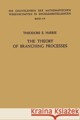 The Theory of Branching Processes Theodore Edward Harris 9783642518683