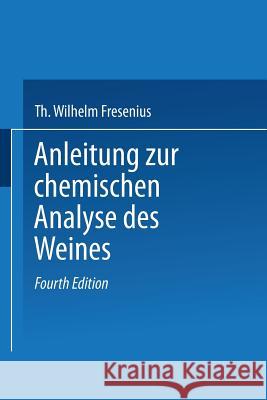 Anleitung Zur Chemischen Analyse Des Weines Wilhelm Fresenius L. Grunhut Eugen Borgmann 9783642519024