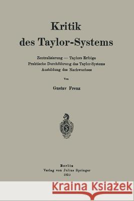 Kritik Des Taylor-Systems: Zentralisierung -- Taylors Erfolge Praktische Durchführung Des Taylor-Systems Ausbildung Des Nachwuchses Frenz, Gustav 9783642519055