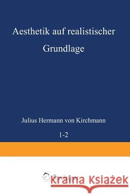 Aesthetik Auf Realistischer Grundlage Julius Hermann Von Kirchmann Julius Hermann Von Kirchmann 9783642519079 Springer