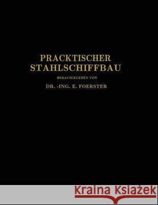 Praktischer Stahlschiffbau: Ein Hilfsbuch für Werft, Reederei und Lehrstätte E. Foerster, C. Commentz, W. Dahlmann, C. Kielhorn, T. Schwarz 9783642519093