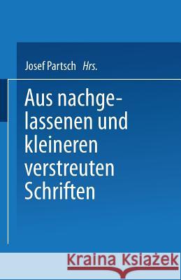 Aus Nachgelassenen Und Kleineren Verstreuten Schriften Josef Partsch 9783642519123