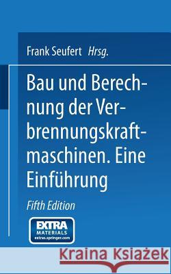 Bau Und Berechnung Der Verbrennungskraftmaschinen: Eine Einführung Seufert, Frank 9783642519147 Springer