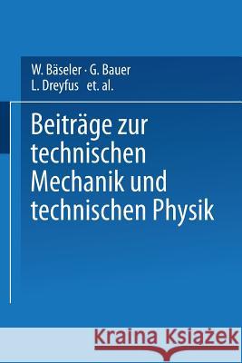 Beiträge Zur Technischen Mechanik Und Technischen Physik: August Föppl Zum Siebzigsten Geburtstag Am 25. Januar 1924 Bäseler, W. 9783642519215 Springer