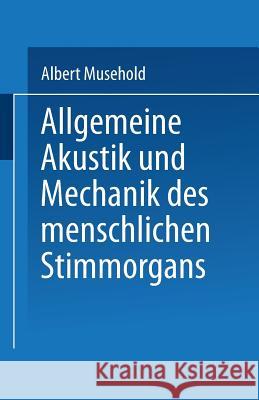 Allgemeine Akustik Und Mechanik Des Menschlichen Stimmorgans Albert Musehold 9783642519512 Springer