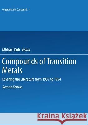 Compounds of Transition Metals: Covering the Literature from 1937 to 1964 Dub, Michael 9783642521034 Springer