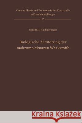 Biologische Zerstörung der makromolekularen Werkstoffe Hans H.M. Haldenwanger, G.H. Göttner 9783642521119 Springer-Verlag Berlin and Heidelberg GmbH & 