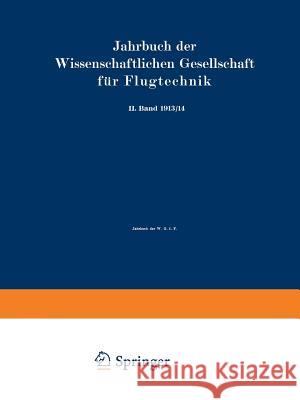 Jahrbuch Der Wissenschaftlichen Gesellschaft Für Flugtechnik: II. Band 1913/14 Wissenschaftliche Gesellschaft Für Flugt 9783642521416 Springer