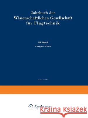 Jahrbuch Der Wissenschaftlichen Gesellschaft Für Luftfahrt: III. Band Kriegsjahr 1914/15 Wissenschaftliche Gesellschaft Für Luftf 9783642521447 Springer