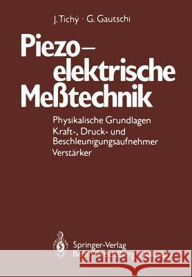 Piezoelektrische Meßtechnik: Physikalische Grundlagen, Kraft-, Druck- Und Beschleunigungsaufnehmer, Verstärker Tichy, J. 9783642522024 Springer