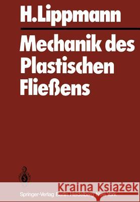 Mechanik Des Plastischen Fließens: Grundlagen Und Technische Anwendungen Lippmann, H. 9783642522109