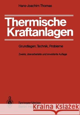 Thermische Kraftanlagen: Grundlagen, Technik, Probleme Thomas, H. -J 9783642522437 Springer