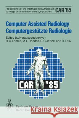 Computer Assisted Radiology / Computergestützte Radiologie: Proceedings of the International Symposium / Vorträge Des Internationalen Symposiums Berlin, Amk 9783642522499 Springer