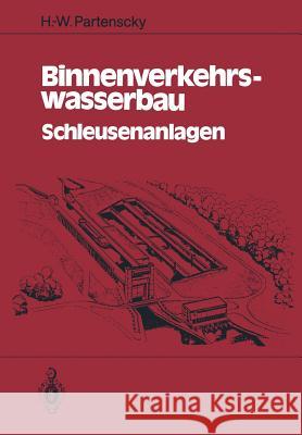 Binnenverkehrswasserbau: Schleusenanlagen Partenscky, Hans-Werner 9783642522536 Springer