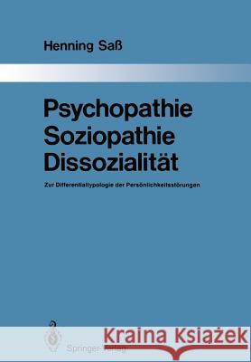 Psychopathie -- Soziopathie -- Dissozialität: Zur Differentialtypologie Der Persönlichkeitsstörungen Saß, Henning 9783642522703 Springer