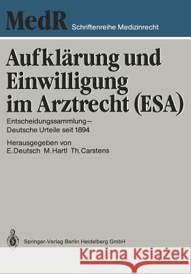 Aufklärung Und Einwilligung Im Arztrecht (Esa): Entscheidungssammlung -- Deutsche Urteile Seit 1894 Deutsch, Professor Dr Erwin 9783642522949 Springer