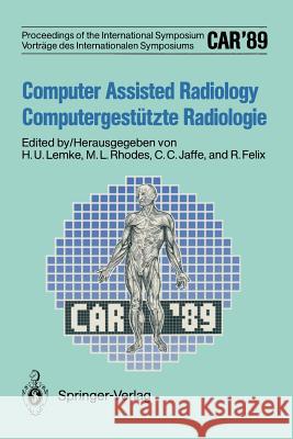 Car'89 Computer Assisted Radiology / Computergestützte Radiologie: Proceedings of the 3rd International Symposium / Vorträge Des 3. Internationalen Sy Lemke, Heinz U. 9783642523137