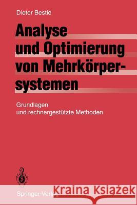 Analyse Und Optimierung Von Mehrkörpersystemen: Grundlagen Und Rechnergestützte Methoden Bestle, D. 9783642523533 Springer