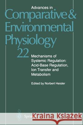 Mechanisms of Systemic Regulation: Acid--Base Regulation, Ion-Transfer and Metabolism Heisler, Norbert 9783642523656 Springer